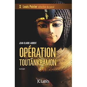 Louis Poirier, detective du passe. Operation Toutankhamon Jean-Claude Laurent Lattes