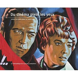 Du cinema plein les yeux : affiches de facade peintes par Andre Azaïs  natacha laurent Loubatieres, Cinematheque de Toulouse