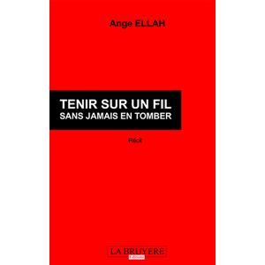 Tenir sur un fil sans jamais en tomber  ange ellah Editions La Bruyère