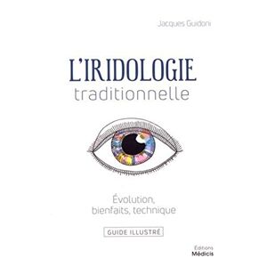 L'iridologie traditionnelle : evolution, bienfaits, technique : guide illustre Jacques Guidoni Do Ed. Medicis