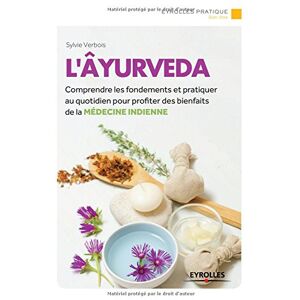 L'ayurveda : comprendre les fondements et pratiques au quotidien pour profiter des bienfaits de la m Sylvie Verbois Eyrolles