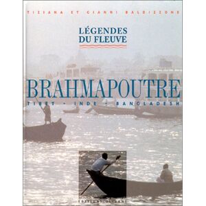 Brahmapoutre : legendes du fleuve Gianni Baldizzone, Tiziana Baldizzone Olizane