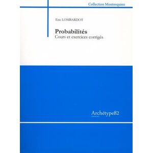 Probabilites : cours et exercices corriges Eric Lombardot Archetype 82