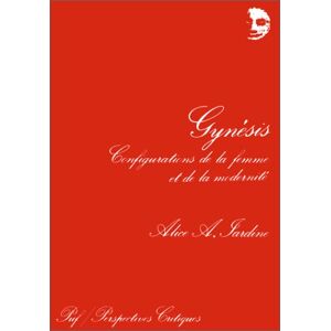 Gynesis : configurations de la femme et de la modernite Alice A. Jardine PUF