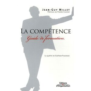 La competence : guide de formation : la quete de Gaetan Plagnac Jean-Guy Millet Ed. d'Organisation