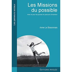 Les missions du possible : avec et pour les jeunes en parcours d'ion Anne Le Bissonnais Apogee