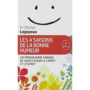 Les 4 saisons de la bonne humeur : un programme annuel de sante pour le corps et l'esprit Michel Lejoyeux Le Livre de poche