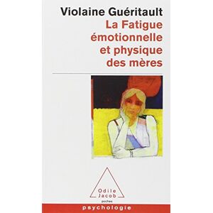 La fatigue emotionnelle et physique des meres le burn out maternel Violaine Gueritault O Jacob