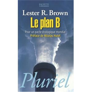 Le plan B pour un pacte ecologique mondial Lester R Brown Hachette Litteratures