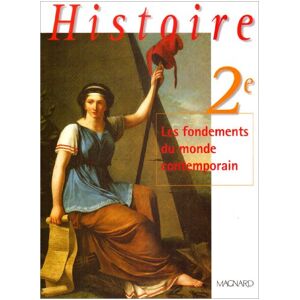 Histoire, 2nde : Les Fondements du monde contemporain  gracia dorel-ferre, francois sirel, liliane heurtefeu Magnard