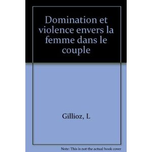 Domination et violence envers la femme dans le couple Lucienne Gillioz, Jacqueline de Puy, Véronique Ducret Payot-Lausanne