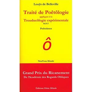 Traité de Poêtôlogie appliquée à la Trouducôlogie expérimentale: Poêtoümes  louÿs de belleville Editions Oütre Mônde