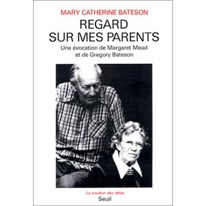 Regards sur mes parents une evocation de Margaret Mead et de Gregory Bateson Mary Catherine Bateson Seuil