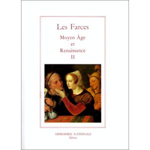 Les farces : Moyen Age et Renaissance. Vol. 2. Dupes et trompeurs anonyme Impr. nationale