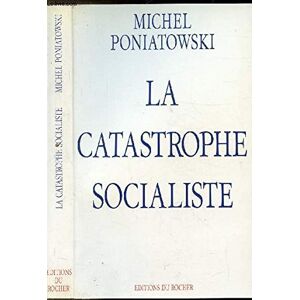 La Catastrophe socialiste : a lire avant saisie Michel Poniatowski Rocher