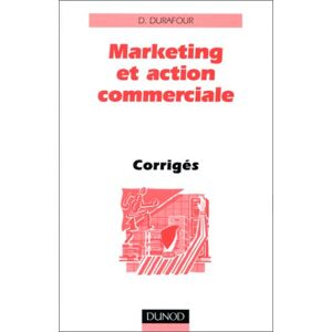 Marketing et action commerciale : corrigés Daniel Durafour Dunod