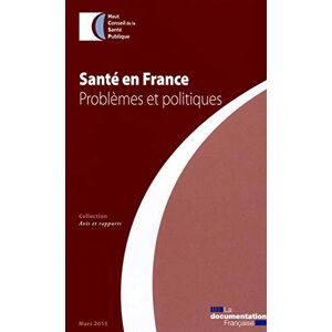 Sante en France : problemes et politiques : mars 2015 France. Haut conseil de la sante publique La Documentation francaise