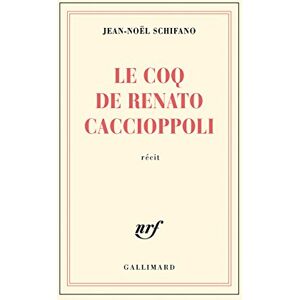 Le coq de Renato Caccioppoli : recit Jean-Noel Schifano Gallimard