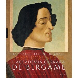 Tresors de l'Accademia Carrara de Bergame : de Botticelli a Guardi : exposition, Caen, Musee des bea collectif Hazan