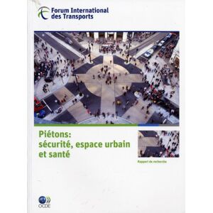 Forum international des transports : piétons : sécurité, espace urbain et santé : rapport de recherc ocde Forum international des transports