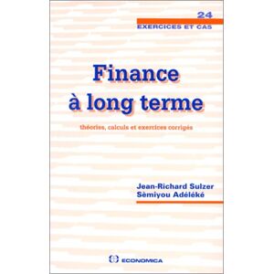 Finance a long terme : theories, calculs et exercices corriges Jean-Richard Sulzer, Semiyou Adeleke Economica