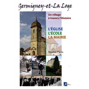 germigney-et-la-loge - tome 2: l'eglise l'ecole la mairie paris, nicolas fc culture & patrimoine