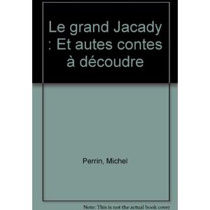 Le grand Jacady : et autres contes a decoudre Michel Perrin Milan