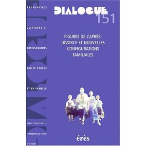 Dialogue, n° 151. Figures de l'apres-divorce et nouvelles configurations familiales  collectif Eres