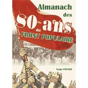 Almanach des 80 ans du Front populaire : 2016 Serge Pacaud Ed. CPE