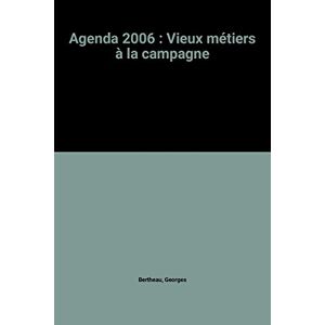 Agenda 2006 : vieux metiers a la campagne bertheau, georges A  contrario