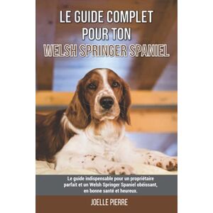 Le guide complet pour ton Welsh Springer Spaniel: Le guide