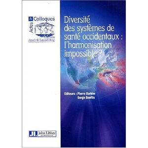 Diversite des systemes de sante occidentaux : l'harmonisation impossible ? collectif John Libbey Eurotext