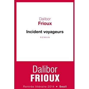 Incident voyageurs Dalibor Frioux Seuil