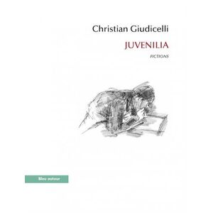 Juvenilia : fictions Christian Giudicelli Bleu autour