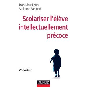 Scolariser l'eleve intellectuellement precoce Jean-Marc Louis, Fabienne Ramond Dunod