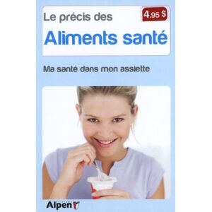 Le precis des aliments sante : une alimentation saine, un gage de bonne sante Alessandra Moro-Buronzo Alpen editions