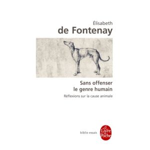 Sans offenser le genre humain reflexions sur la cause animale Elisabeth de Fontenay Le Livre de poche