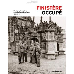 Finistere occupe : photographies prises par les soldats allemands : 1940-1944 Alain Floch, Christian Le Corre Ouest-France