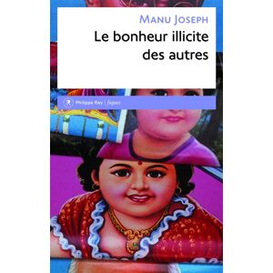 Le bonheur illicite des autres Manu Joseph P. Rey