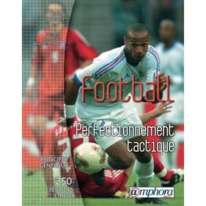 Football perfectionnement tactique principes generaux 250 exercices et jeux Claude Doucet Amphora