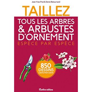 Taillez tous les arbres arbustes dornement espece par espece 850 dessins geste par geste Jean Yves Prat Denis Retournard Rustica