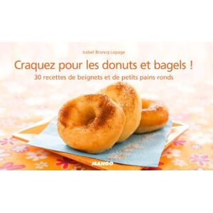 Craquez pour les donuts et bagels ! : 30 recettes de beignets et de petits pains ronds Isabel Lepage Mango