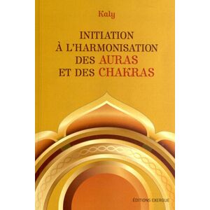 Initiation a l'harmonisation des auras et des chakras Kaly Exergue