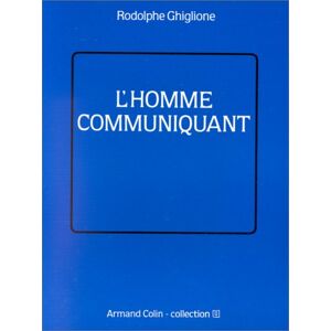 LHomme communiquant Rodolphe Ghiglione Armand Colin