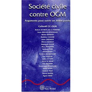 Societe civile contre OGM : arguments pour ouvrir un debat public Collectif francais pour une conference de citoyens sur les OGM Y. Michel