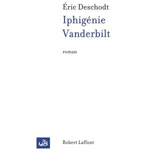 Iphigenie Vanderbilt Eric Deschodt R. Laffont