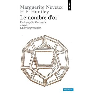 Le nombre d'or, radiographie d'un mythe. La divine proportion Marguerite Neveux, H.E. Huntley Seuil