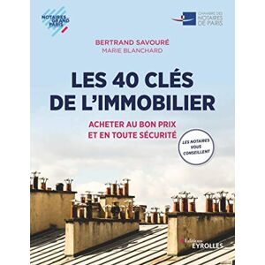 Les 40 cles de l'immobilier : acheter au bon prix et en toute securite Bertrand Savoure, Marie Blanchard Eyrolles