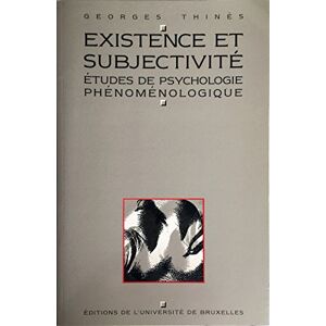 Existence et subjectivité : études de psychologie phénoménologique Georges Thinès Ed. de l'Université de Bruxelles