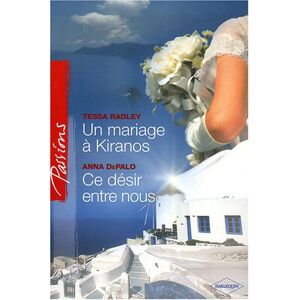 Un mariage a Kiranos. Ce desir entre nous tessa radley Harlequin